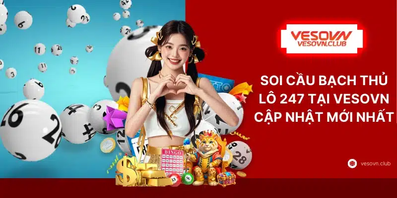 Soi Cầu Bạch Thủ Lô 247 Tại VESOVN Cập Nhật Mới Nhất